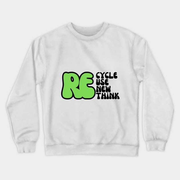 REcycle REuse REnew REthink Crewneck Sweatshirt by Distinct Designz